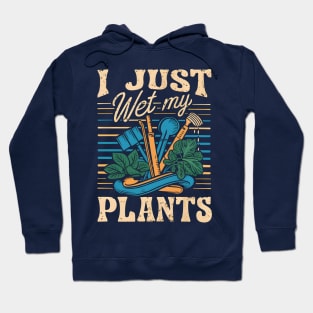 I Just Wet My Plants | Gardening Hoodie